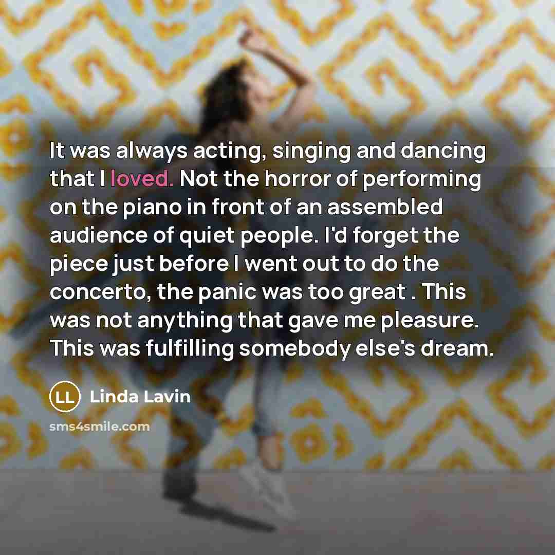 “It was always acting, singing and dancing that I loved.…” quote by Linda Lavin
