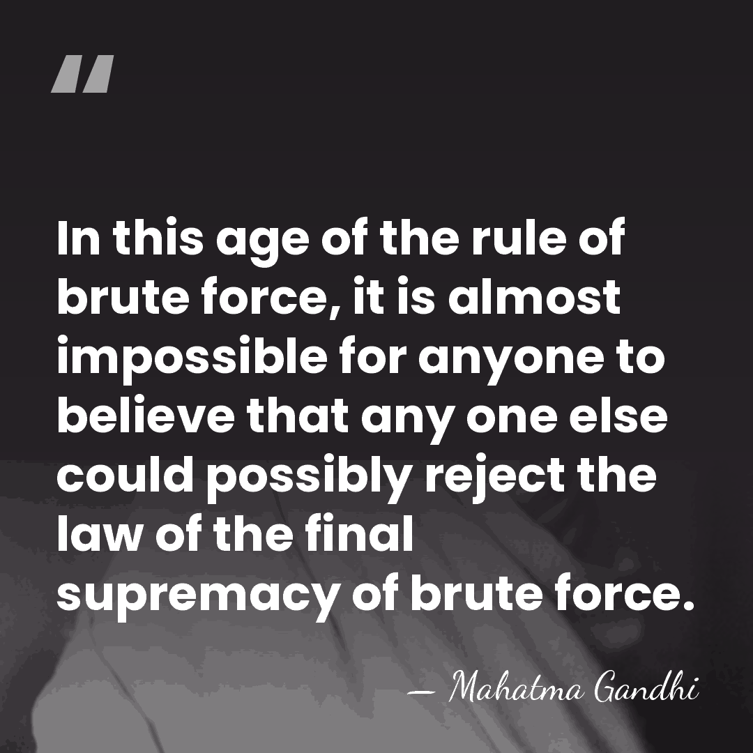 In this age of the rule of brute force, it is almost&hellip; - Mahatma Gandhi