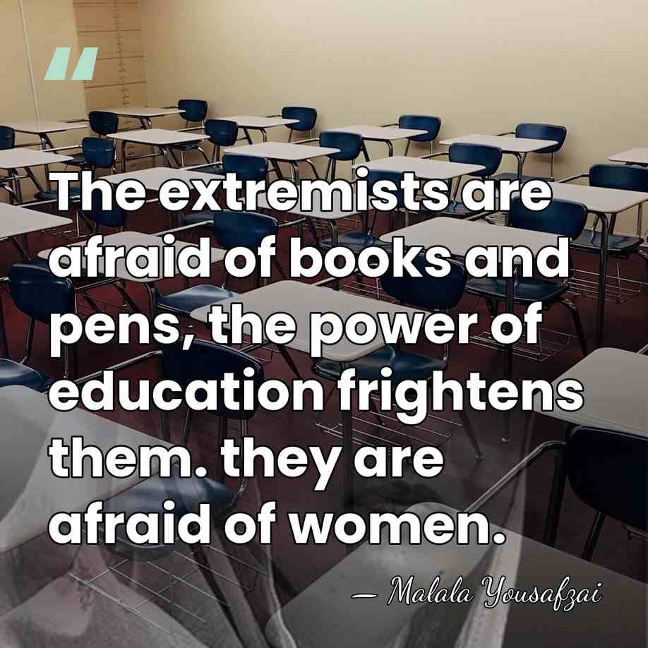 The extremists are afraid of books and pens, the power of education&hellip; - Malala Yousafzai