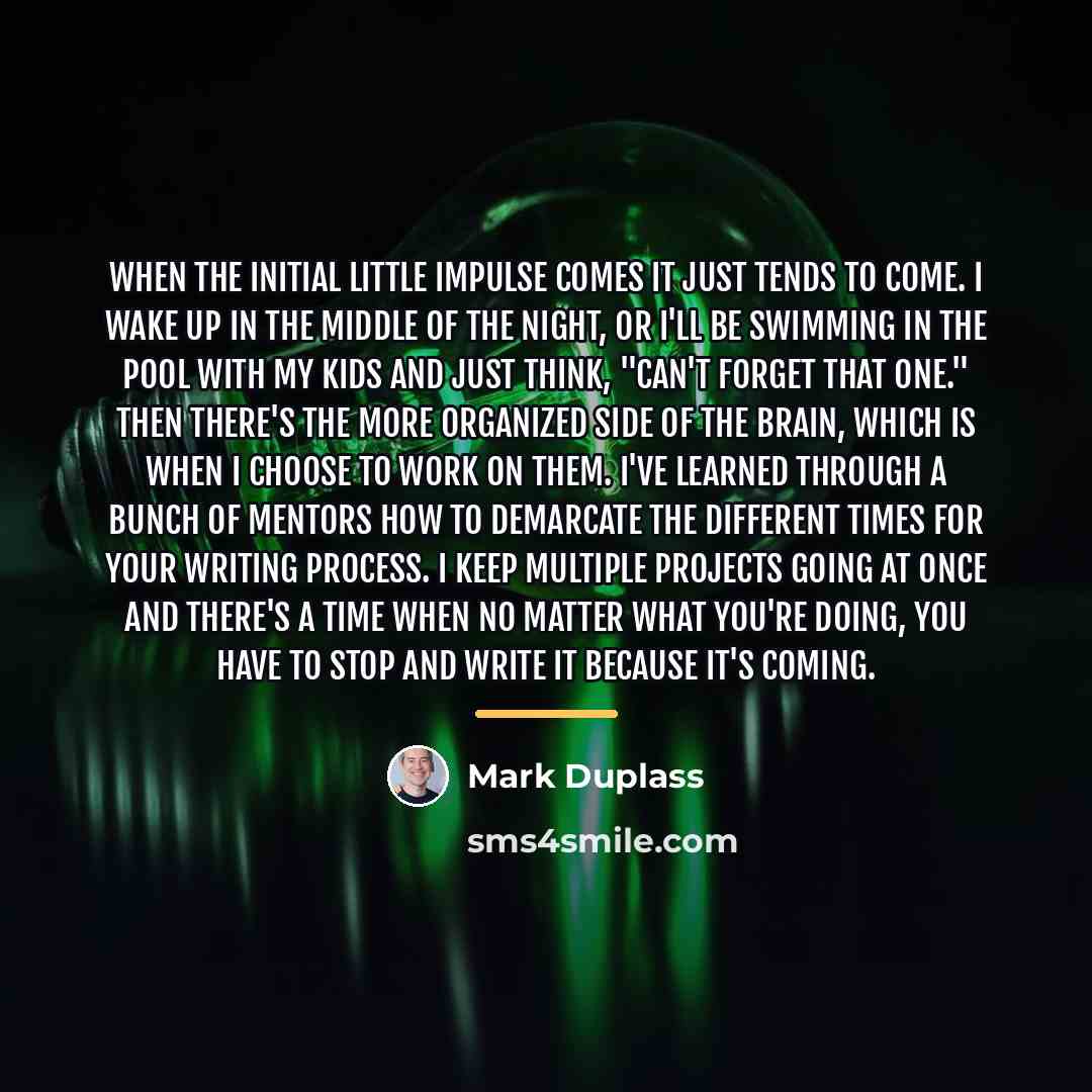 “When the initial little impulse comes it just tends to…” quote by Mark Duplass