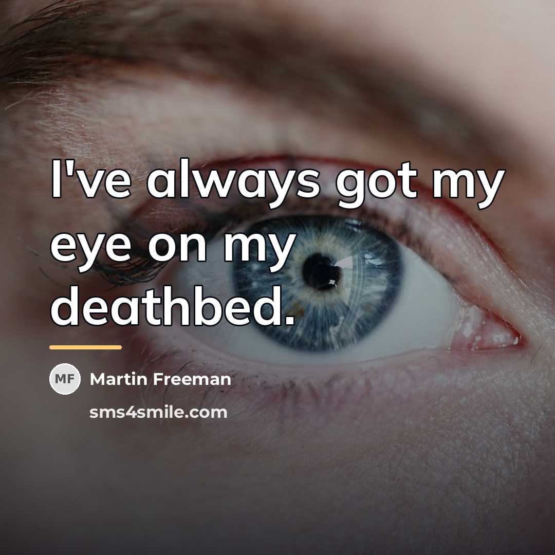 “I've always got my eye on my deathbed.…” quote by Martin Freeman