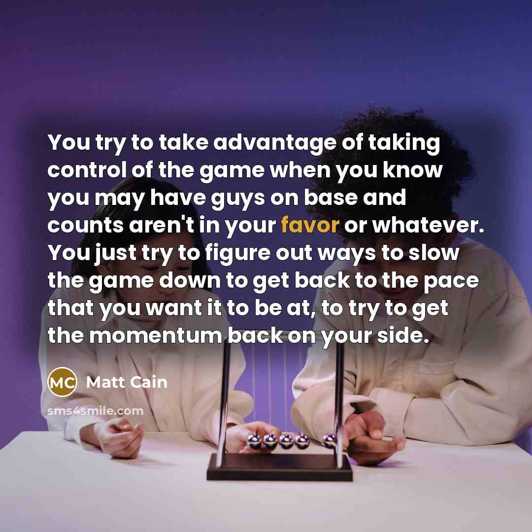 “You try to take advantage of taking control of the…” quote by Matt Cain
