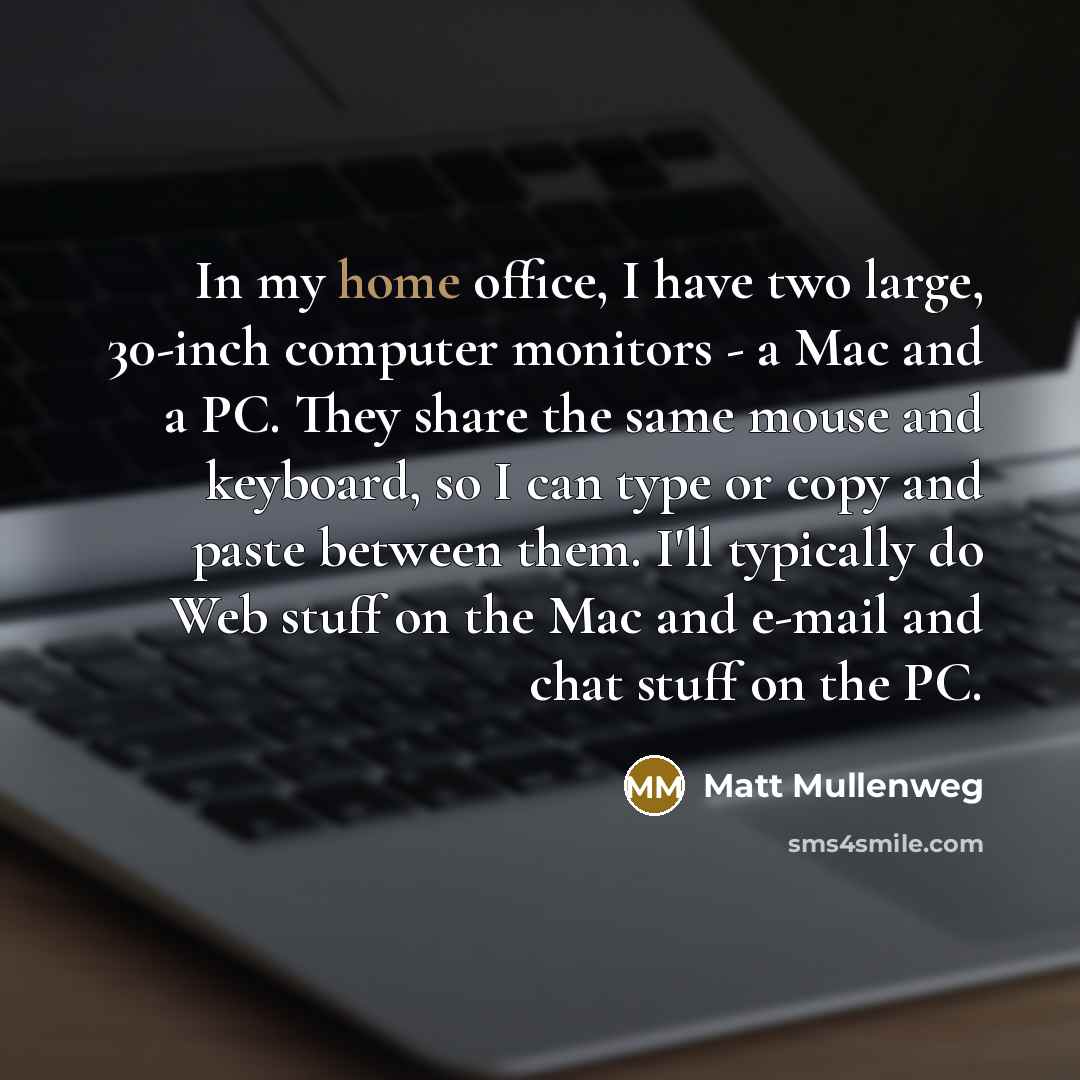 “In my home office, I have two large, 30-inch computer…” quote by Matt Mullenweg