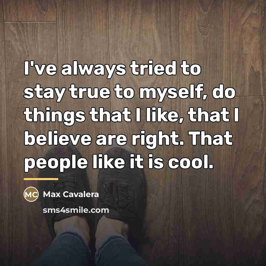 “I've always tried to stay true to myself, do things…” quote by Max Cavalera