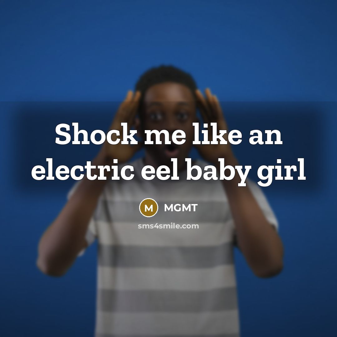 “Shock me like an electric eel baby girl…” quote by MGMT