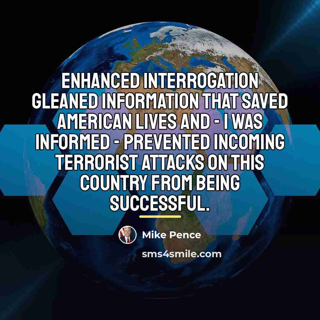 “Enhanced interrogation gleaned information that saved American lives and -…” quote by Mike Pence