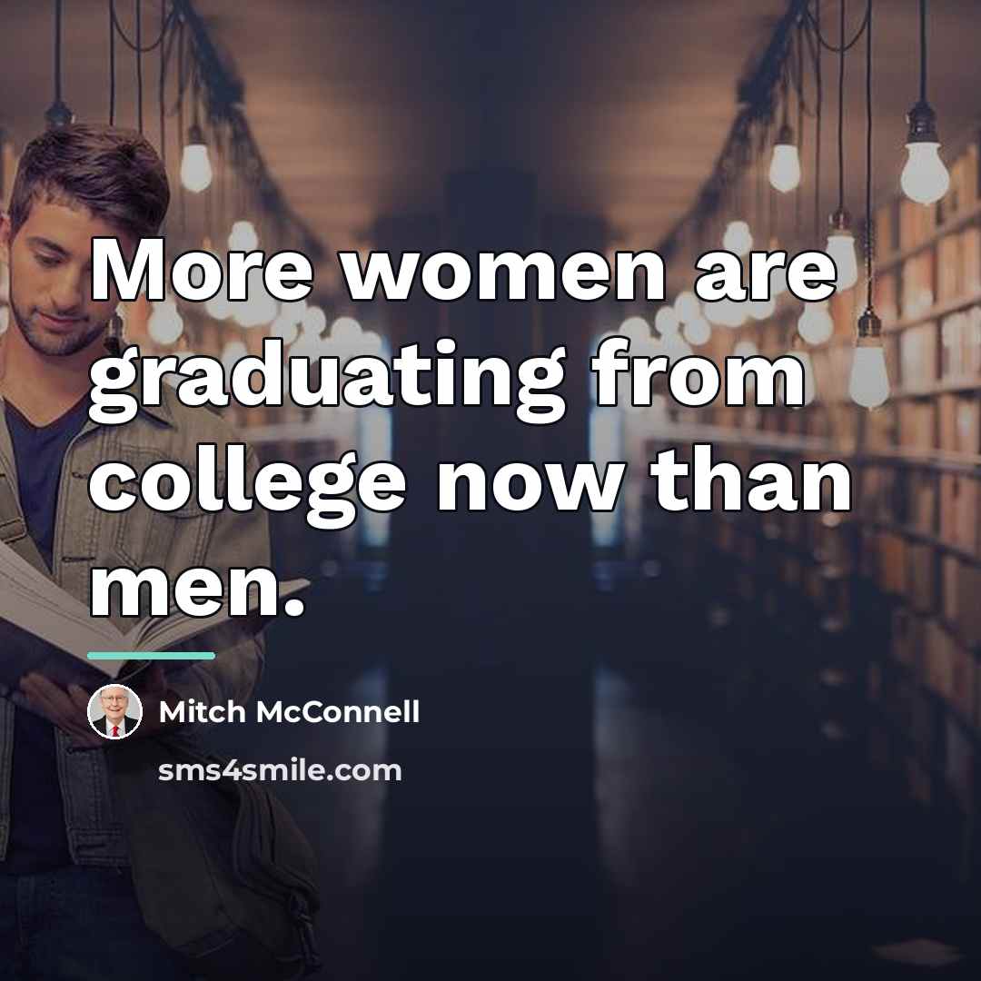 “More women are graduating from college now than men.…” quote by Mitch McConnell