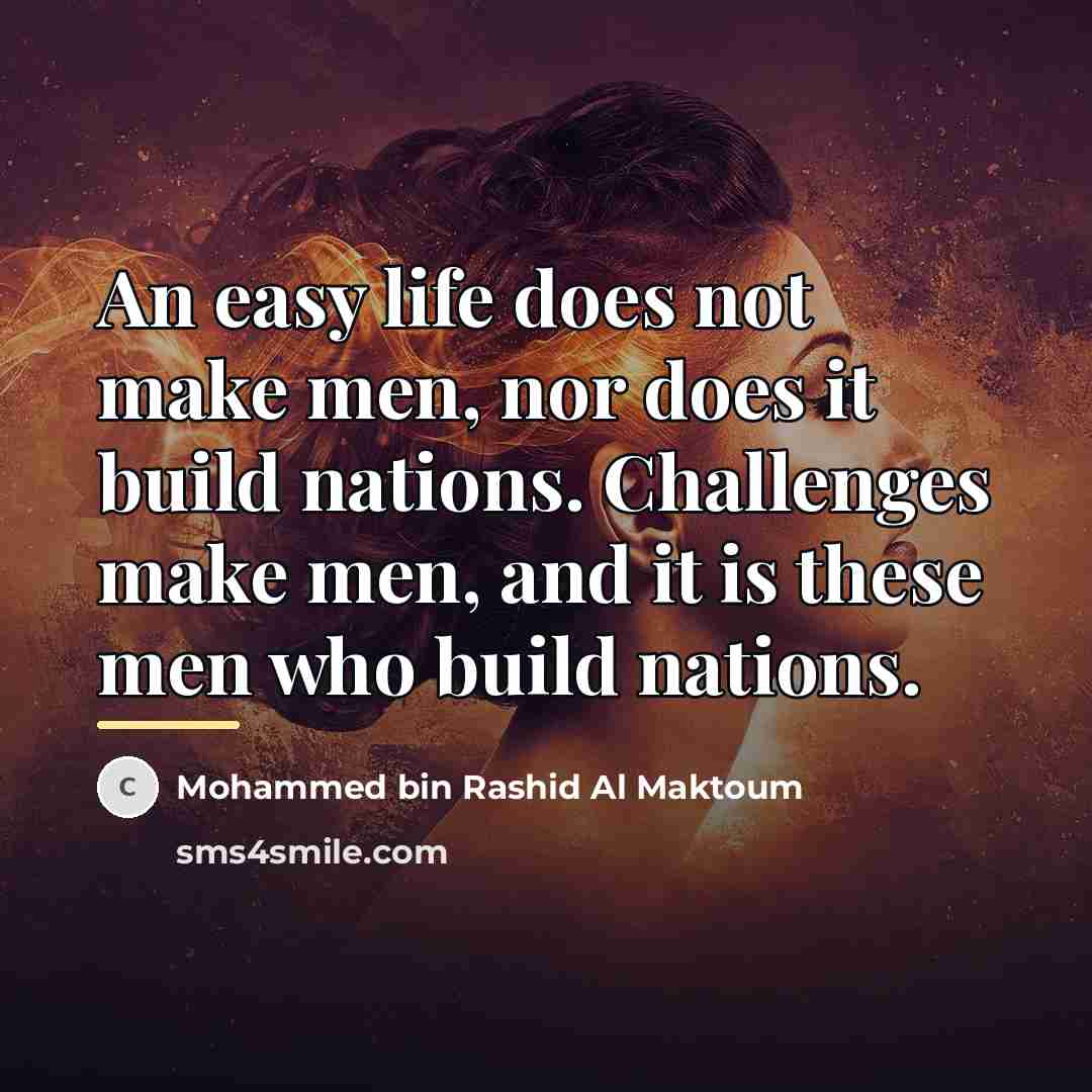 “An easy life does not make men, nor does it…” quote by Mohammed bin Rashid Al Maktoum
