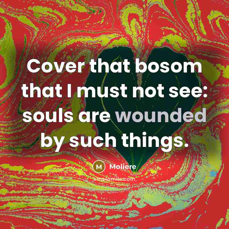 “Cover that bosom that I must not see: souls are…” quote by Moliere