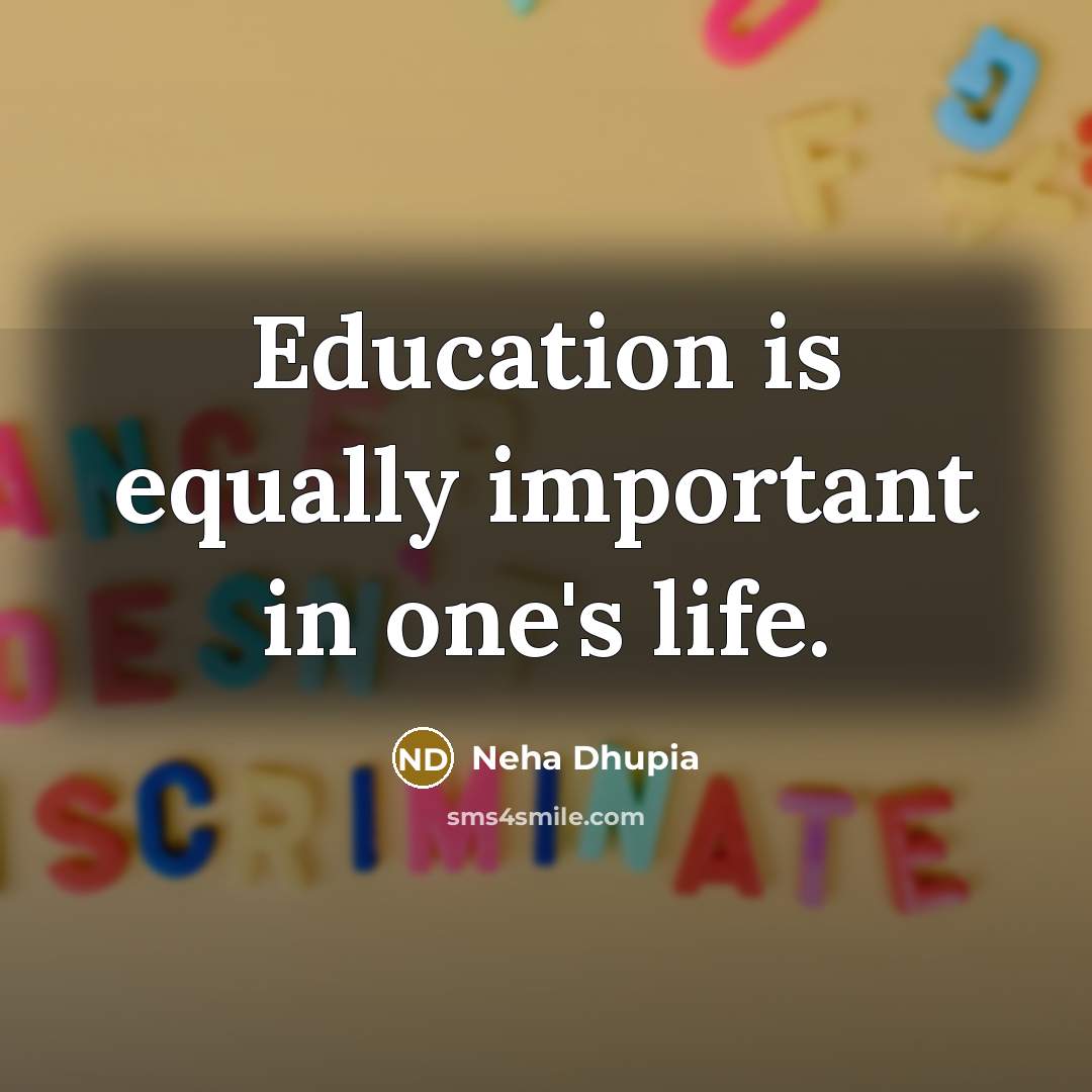 “Education is equally important in one's life.…” quote by Neha Dhupia