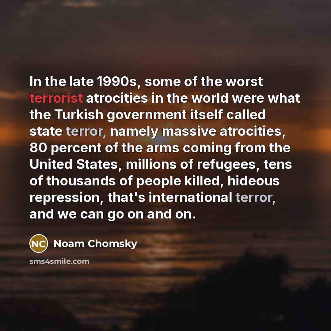 “In the late 1990s, some of the worst terrorist atrocities…” quote by Noam Chomsky