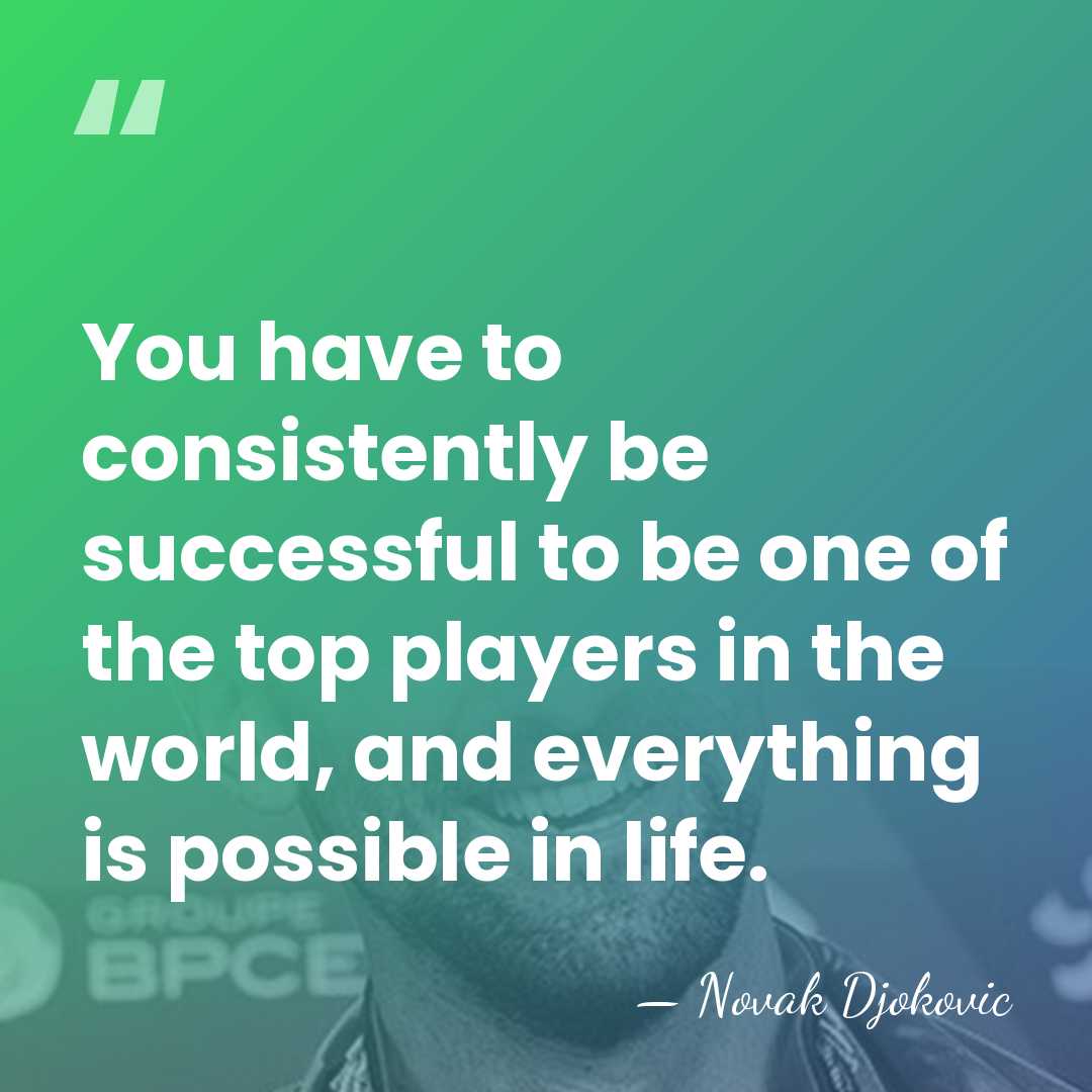 You have to consistently be successful to be one of the top&hellip; - Novak Djokovic