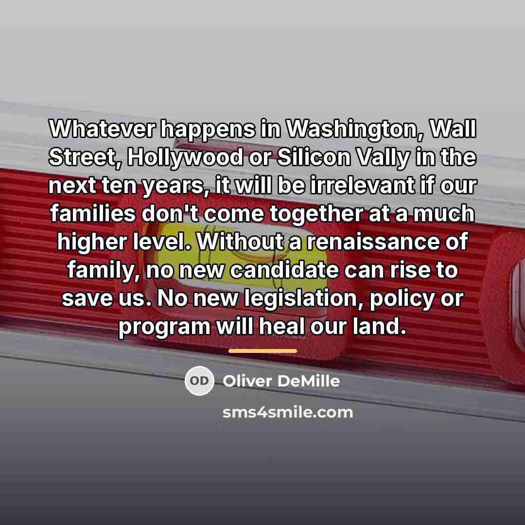 “Whatever happens in Washington, Wall Street, Hollywood or Silicon Vally…” quote by Oliver DeMille