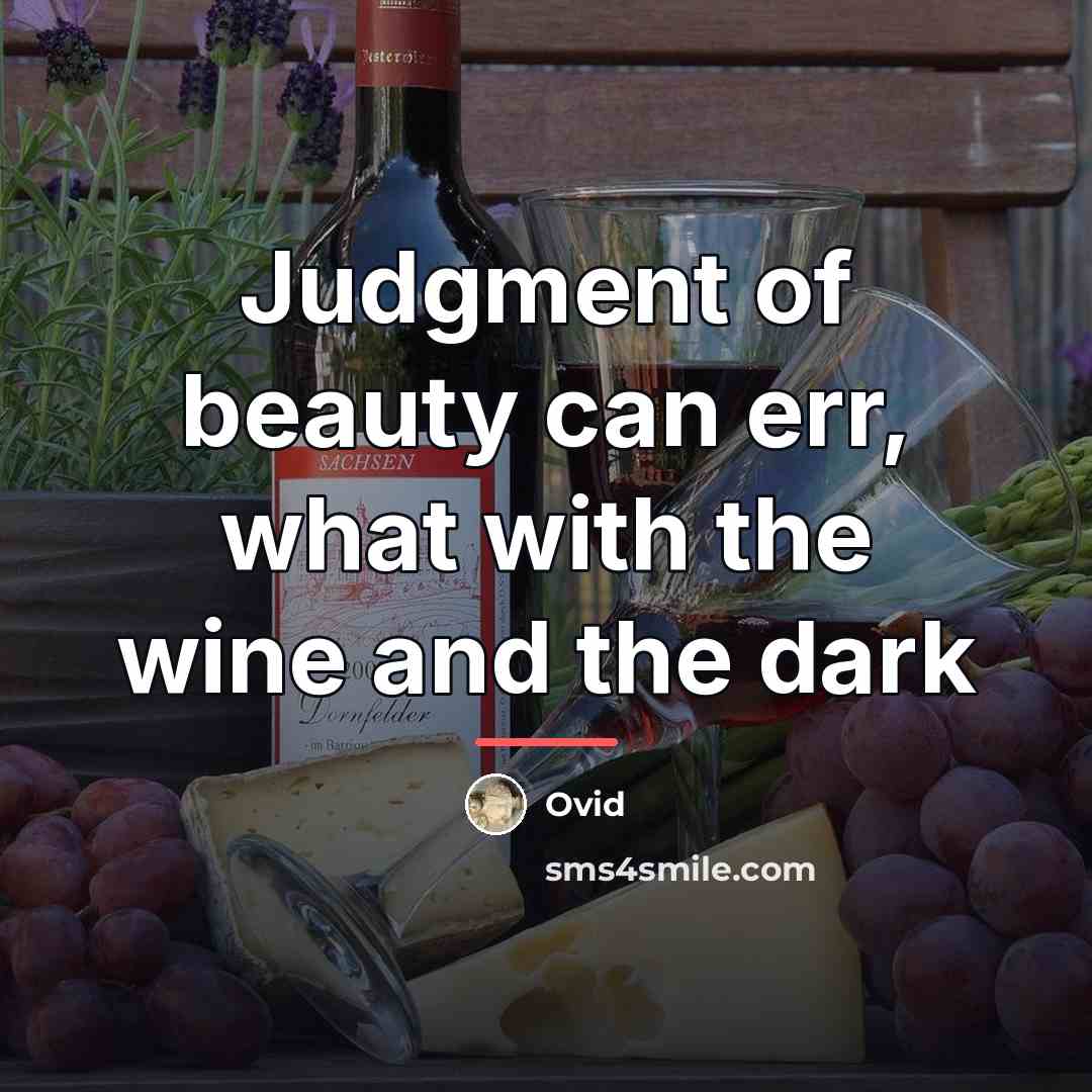 “Judgment of beauty can err, what with the wine and…” quote by Ovid