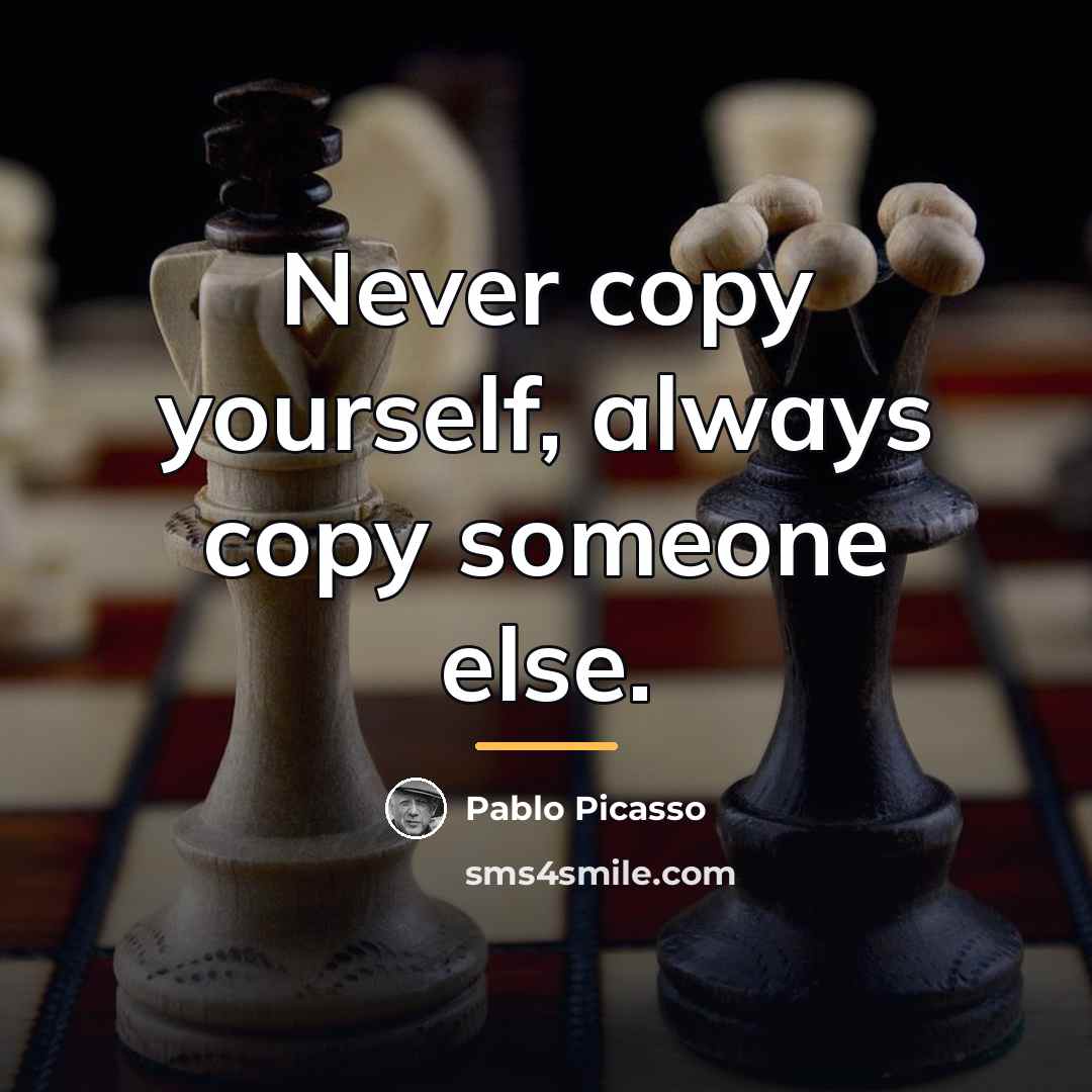 “Never copy yourself, always copy someone else.…” quote by Pablo Picasso