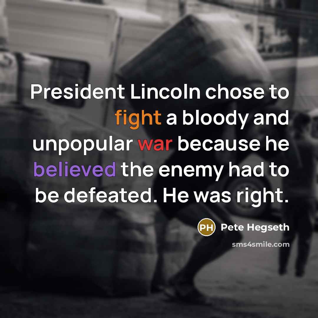 “President Lincoln chose to fight a bloody and unpopular war…” quote by Pete Hegseth