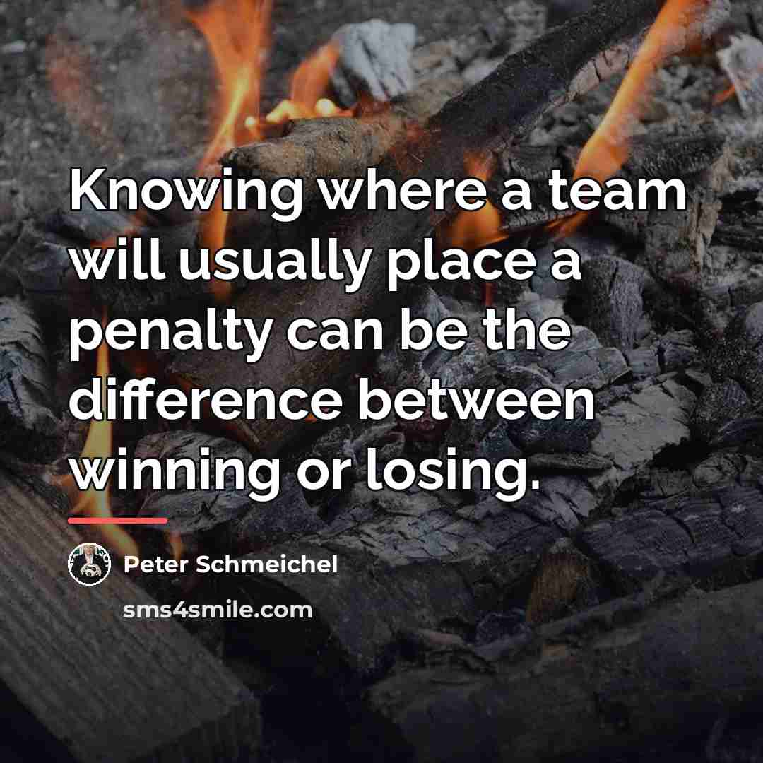 “Knowing where a team will usually place a penalty can…” quote by Peter Schmeichel