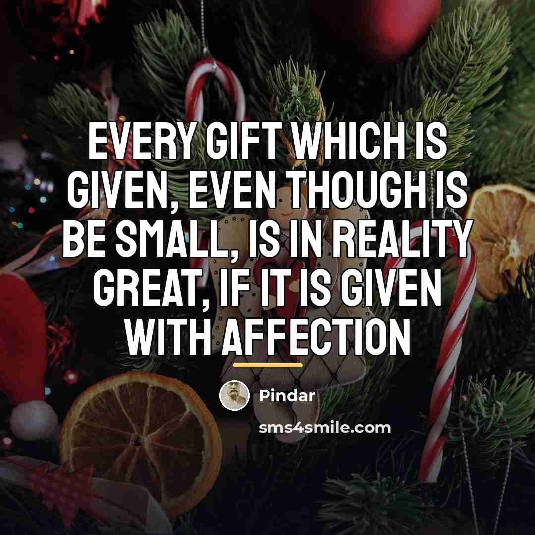 “Every gift which is given, even though is be small,…” quote by Pindar