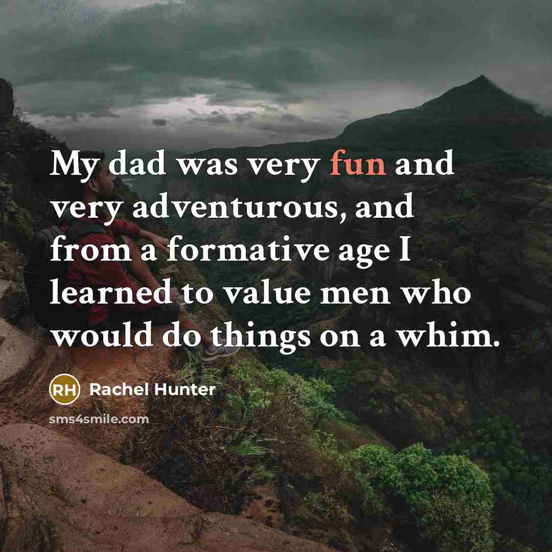 “My dad was very fun and very adventurous, and from…” quote by Rachel Hunter