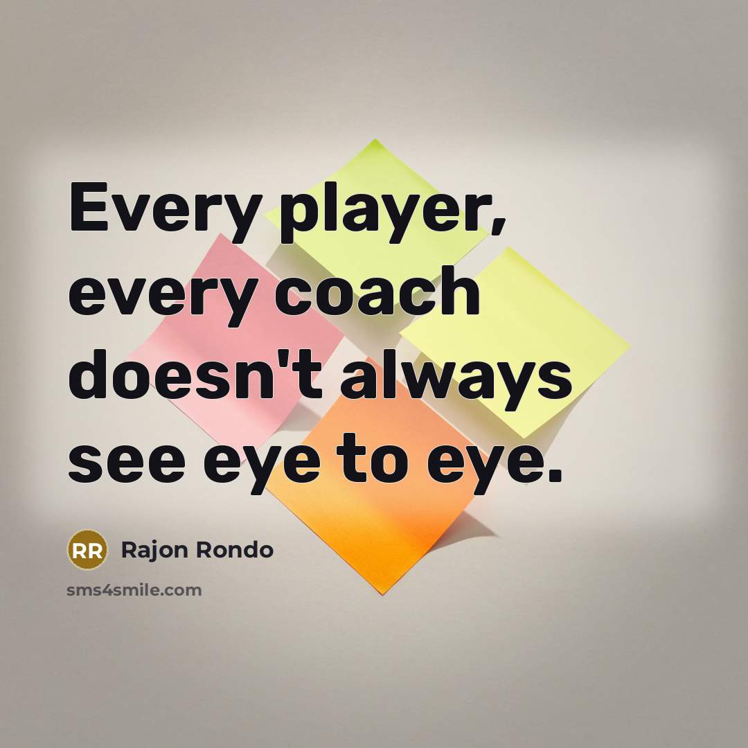 “Every player, every coach doesn't always see eye to eye.” quote by Rajon Rondo