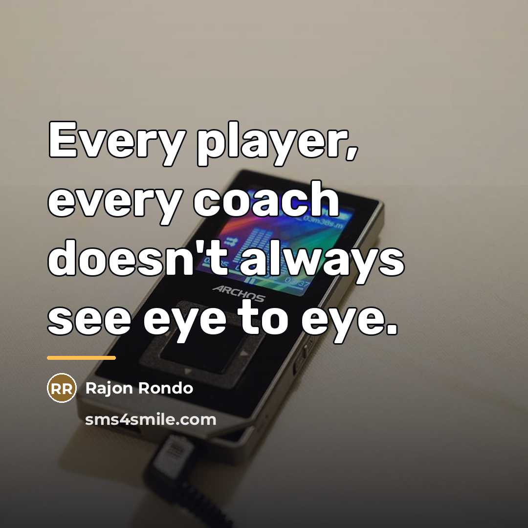 “Every player, every coach doesn't always see eye to eye.…” quote by Rajon Rondo