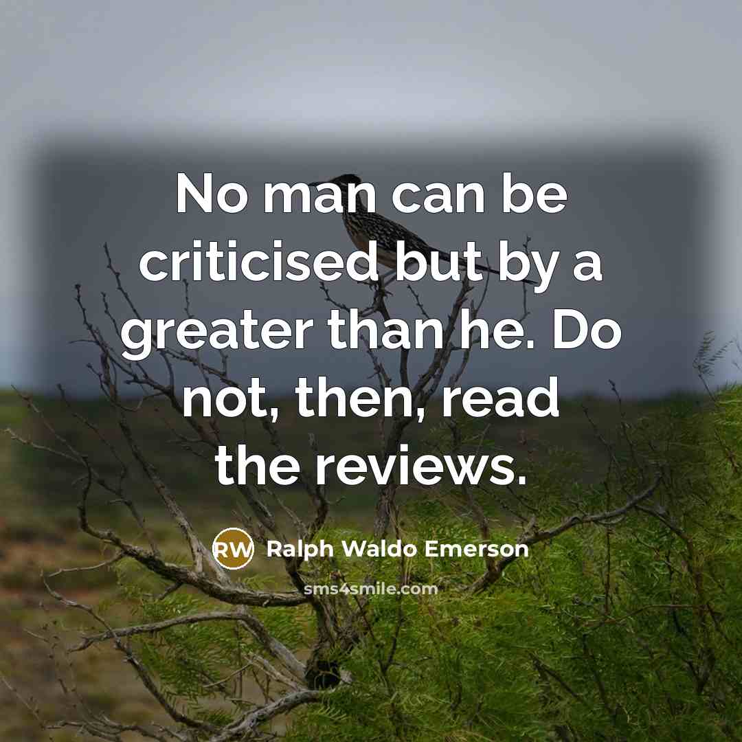 “No man can be criticised but by a greater than…” quote by Ralph Waldo Emerson