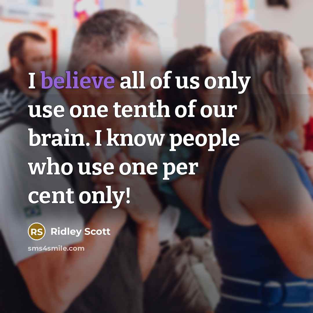 “I believe all of us only use one tenth of…” quote by Ridley Scott