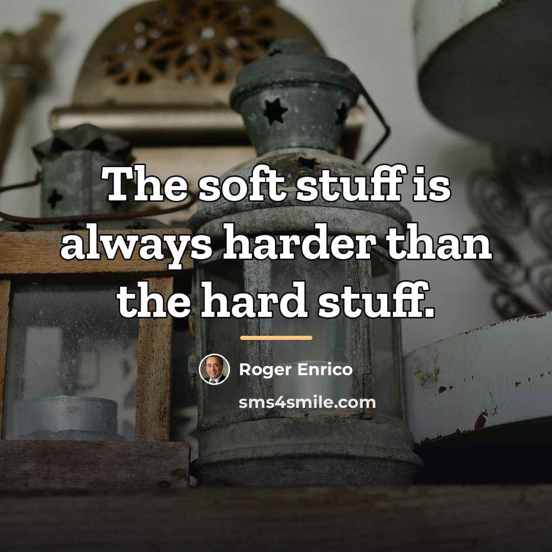 “The soft stuff is always harder than the hard stuff.…” quote by Roger Enrico