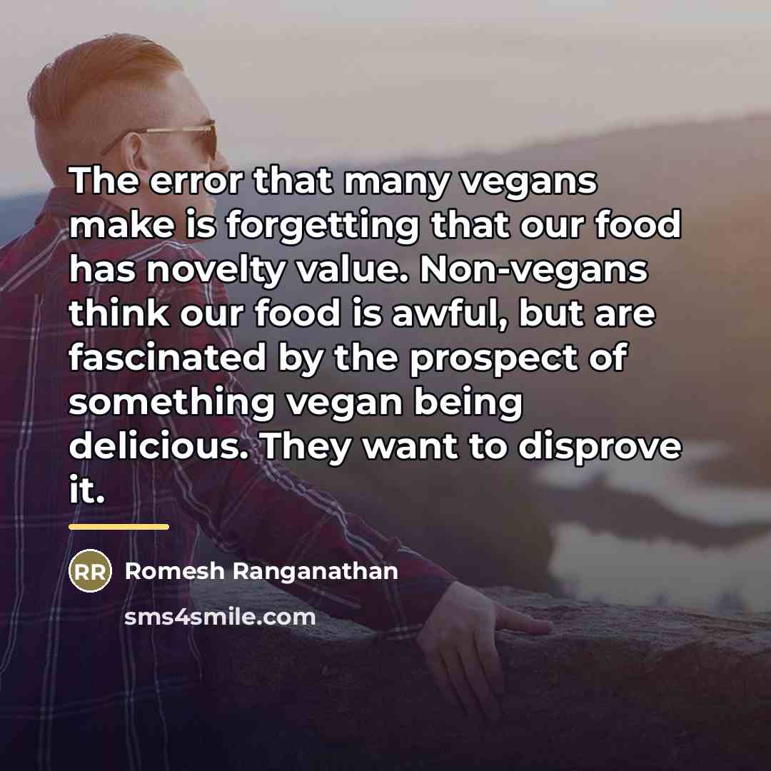 “The error that many vegans make is forgetting that our…” quote by Romesh Ranganathan