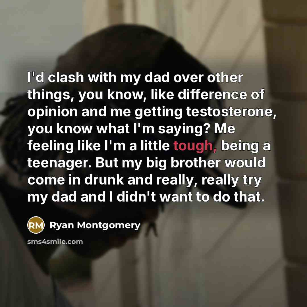 “I'd clash with my dad over other things, you know,…” quote by Ryan Montgomery