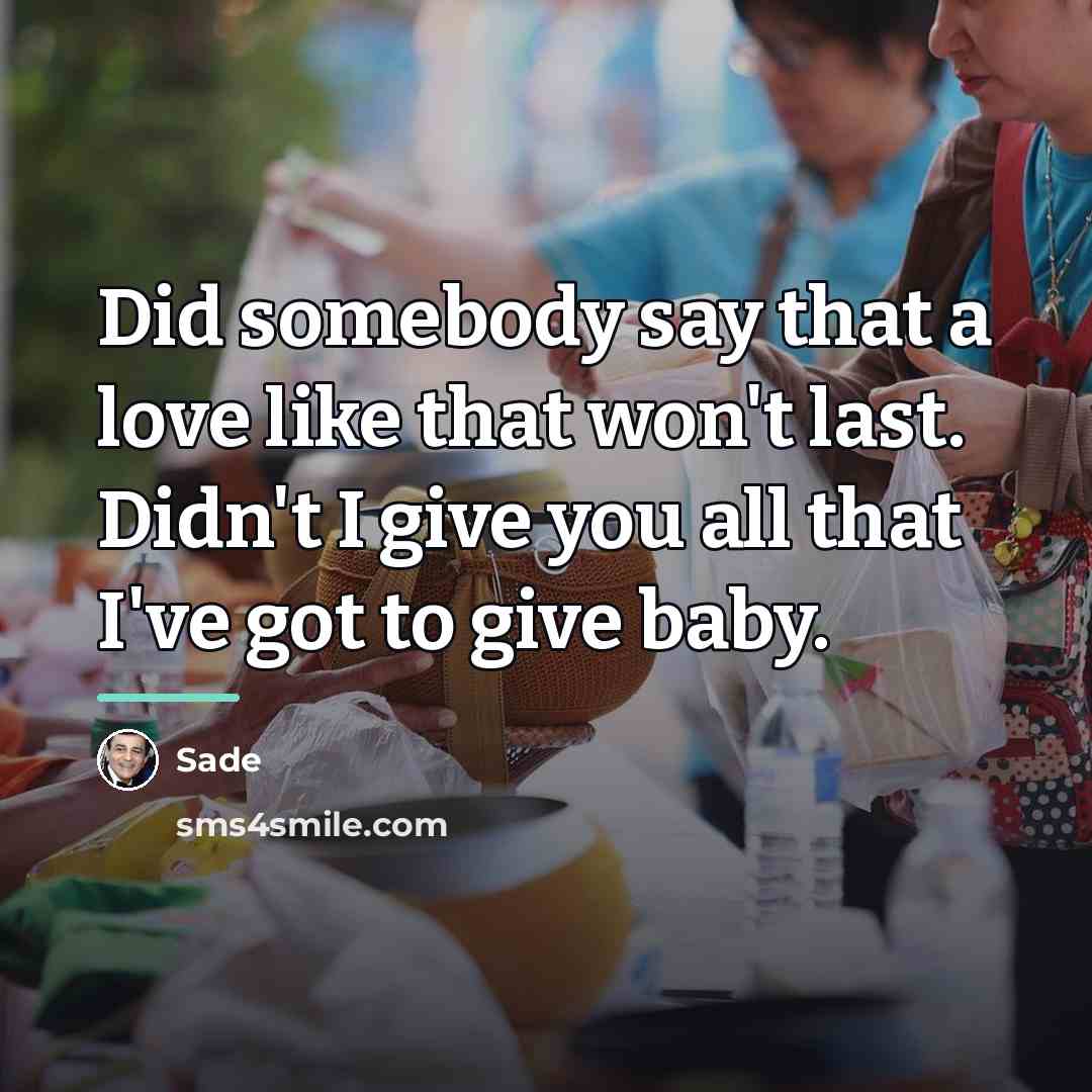 “Did somebody say that a love like that won't last.…” quote by Sade