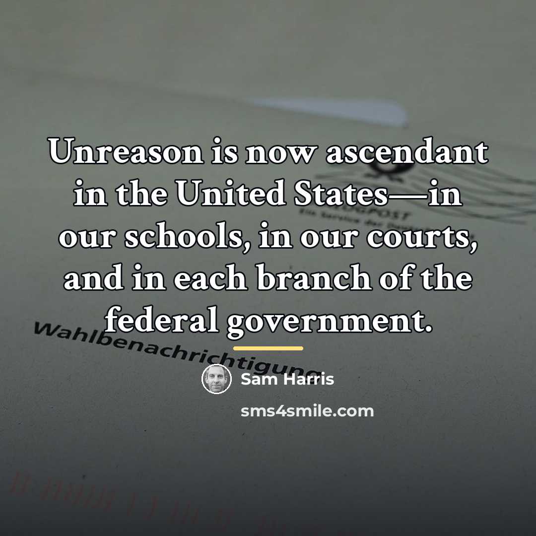“Unreason is now ascendant in the United States—in our schools,…” quote by Sam Harris