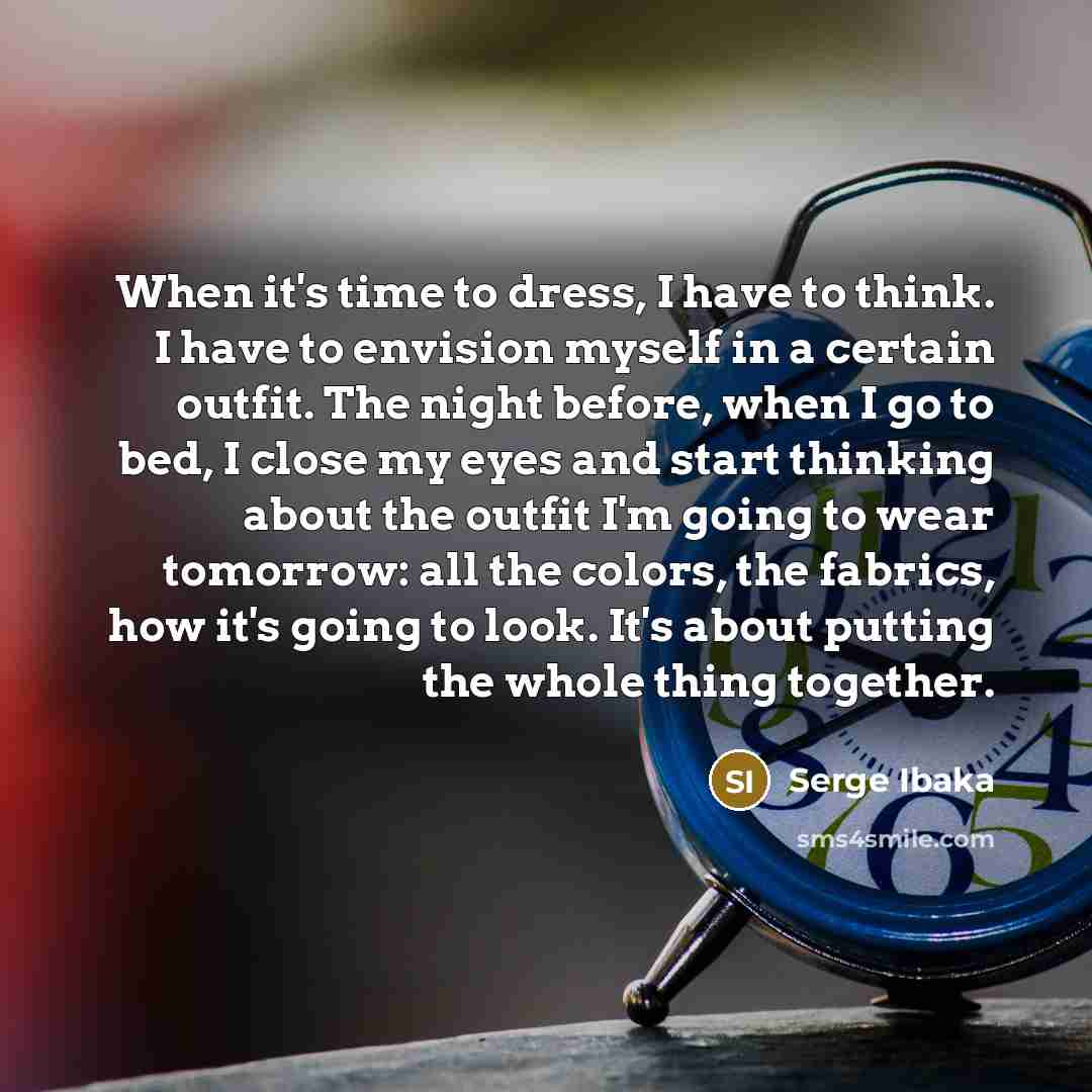 “When it's time to dress, I have to think. I…” quote by Serge Ibaka
