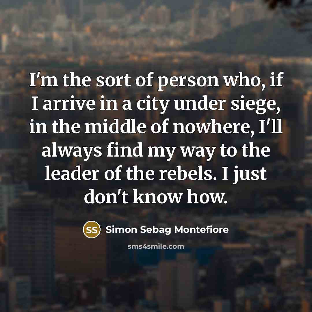 “I'm the sort of person who, if I arrive in…” quote by Simon Sebag Montefiore