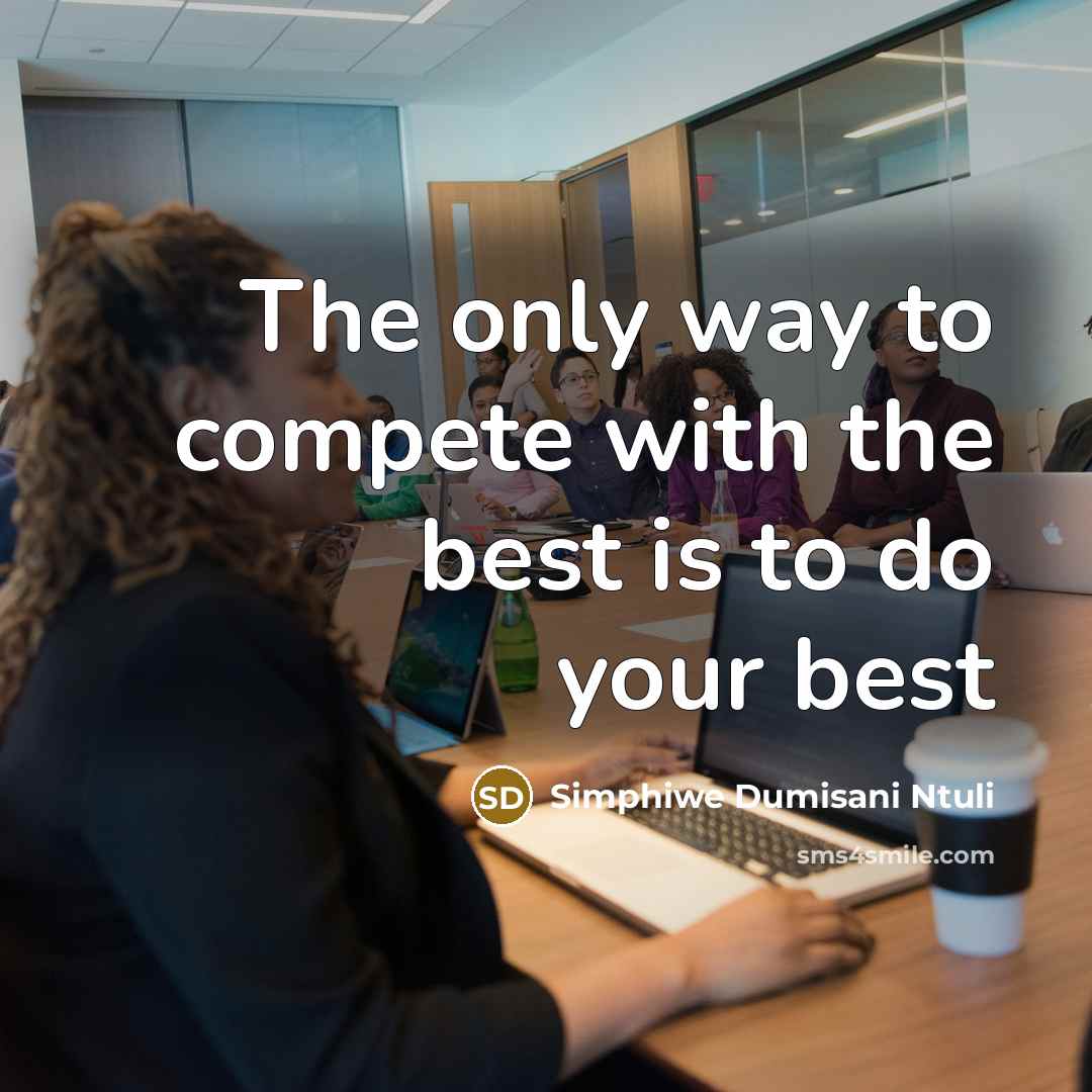 “The only way to compete with the best is to…” quote by Simphiwe Dumisani Ntuli