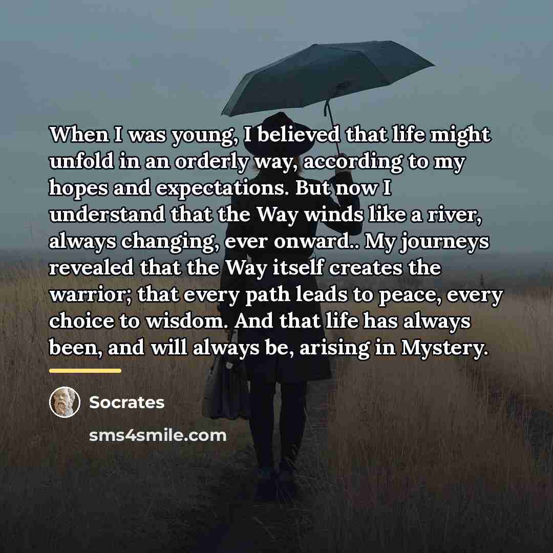 “When I was young, I believed that life might unfold…” quote by Socrates