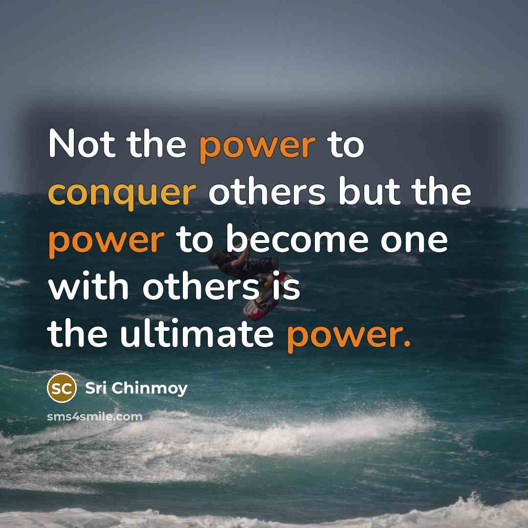 “Not the power to conquer others but the power to…” quote by Sri Chinmoy