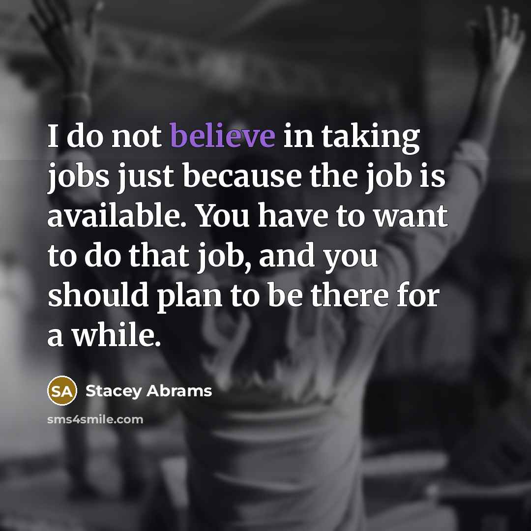 “I do not believe in taking jobs just because the…” quote by Stacey Abrams