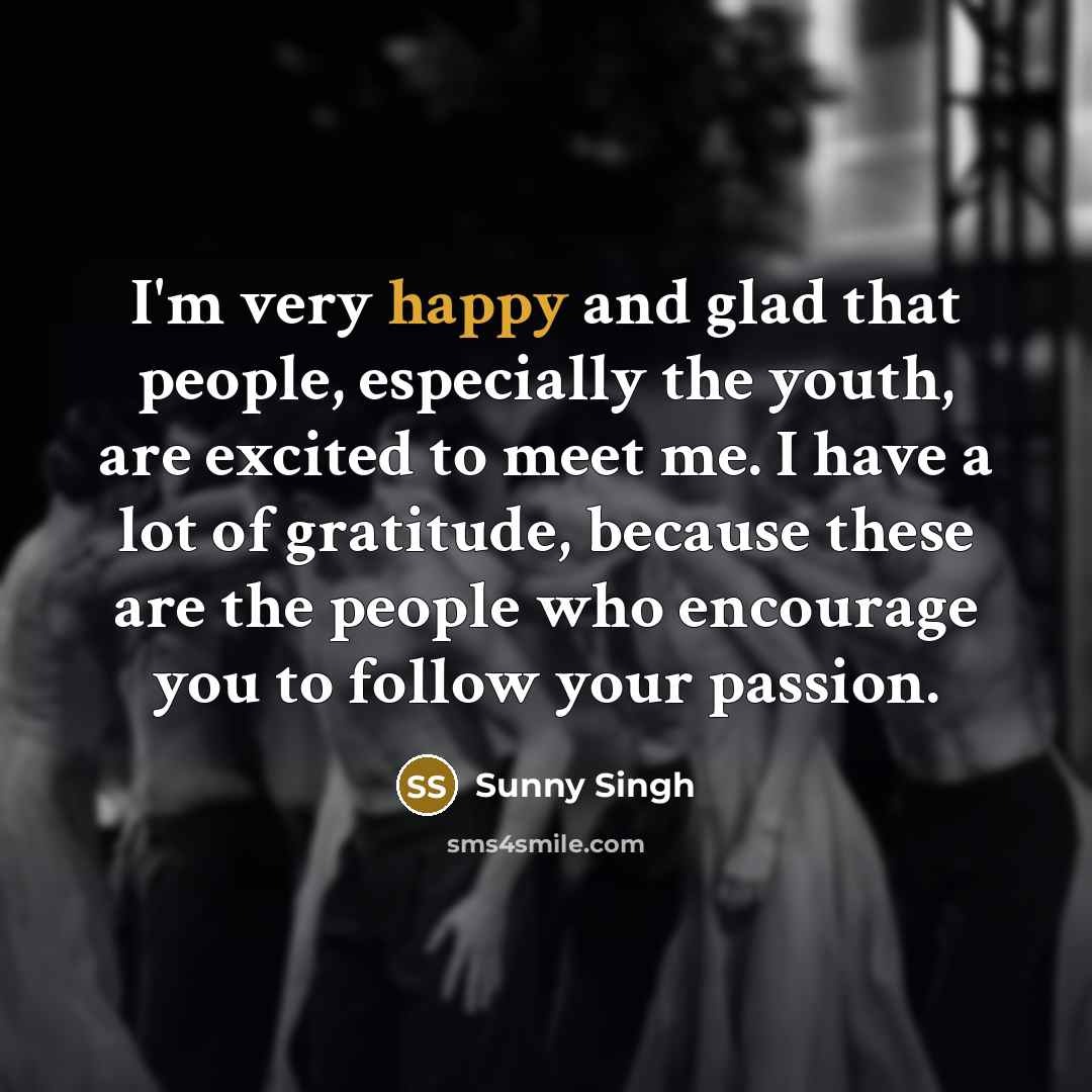 “I'm very happy and glad that people, especially the youth,…” quote by Sunny Singh