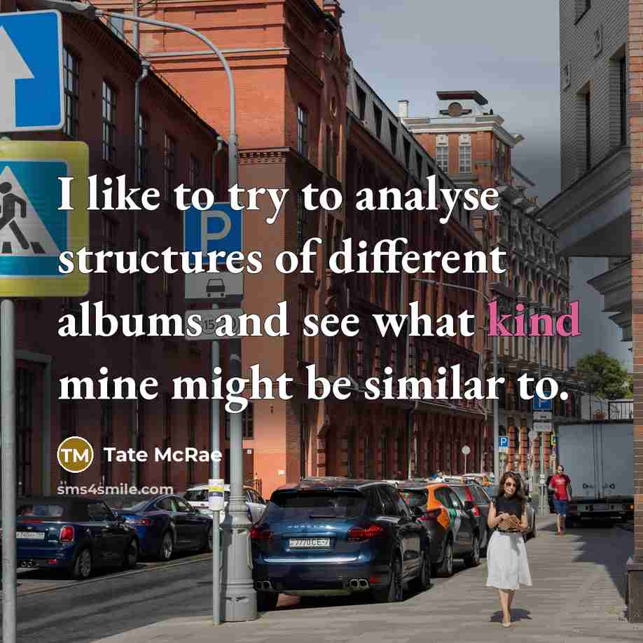 “I like to try to analyse structures of different albums…” quote by Tate McRae