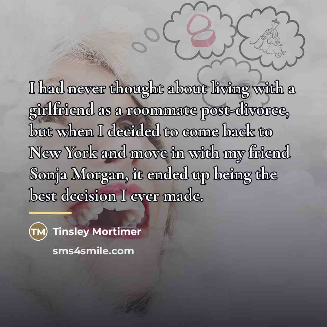 “I had never thought about living with a girlfriend as…” quote by Tinsley Mortimer
