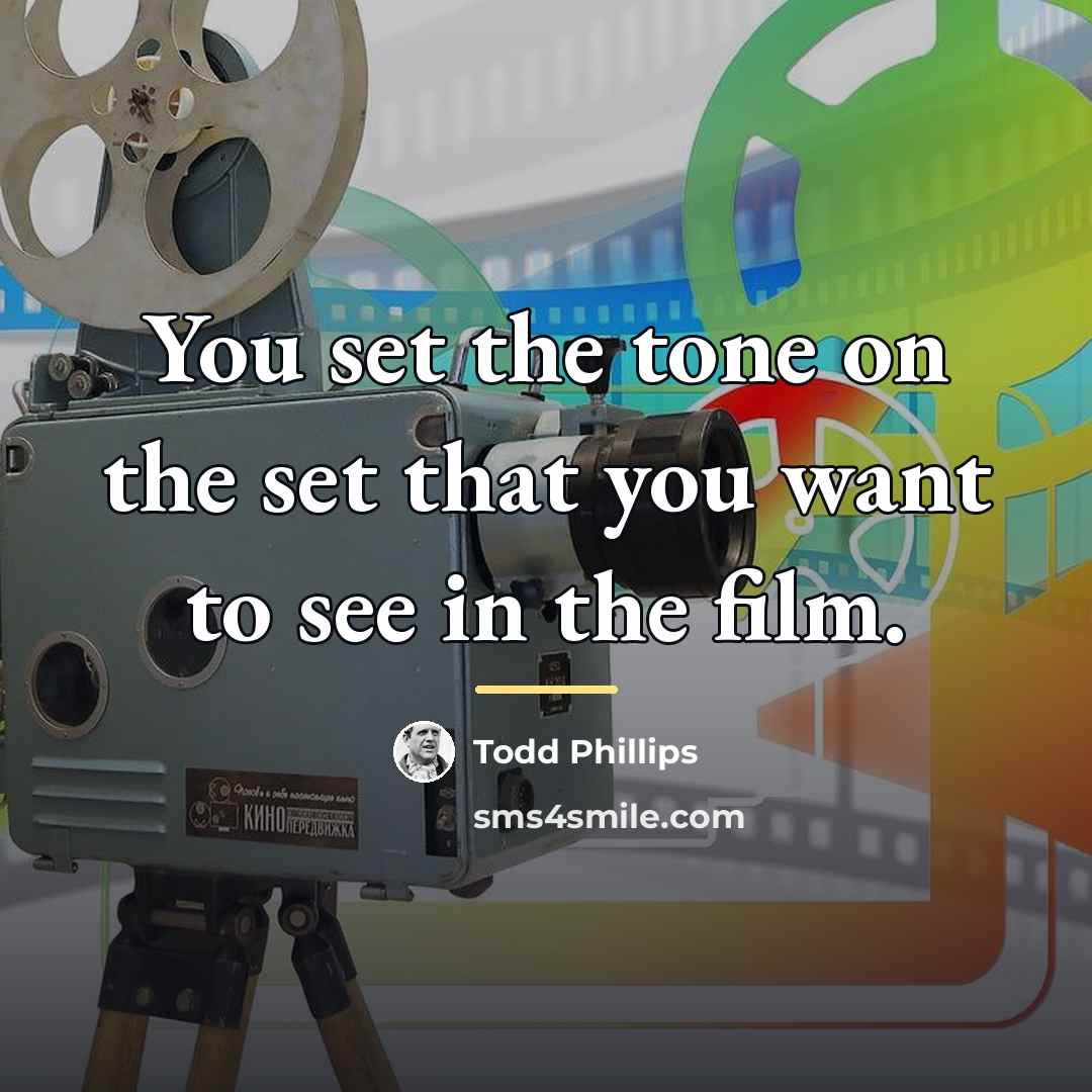 “You set the tone on the set that you want…” quote by Todd Phillips