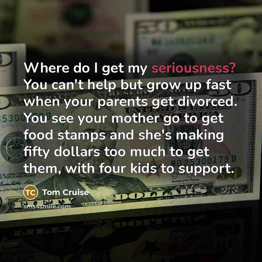 “Where do I get my seriousness? You can't help but…” quote by Tom Cruise