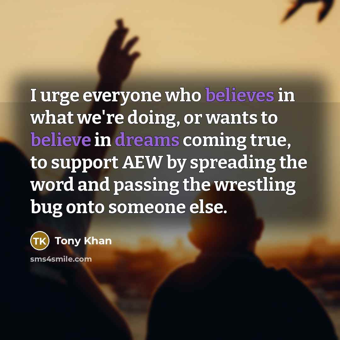 “I urge everyone who believes in what we're doing, or…” quote by Tony Khan