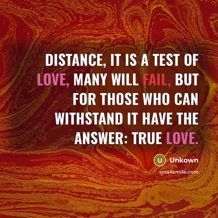 “Distance, it is a test of love, many will fail,…” quote by Unkown
