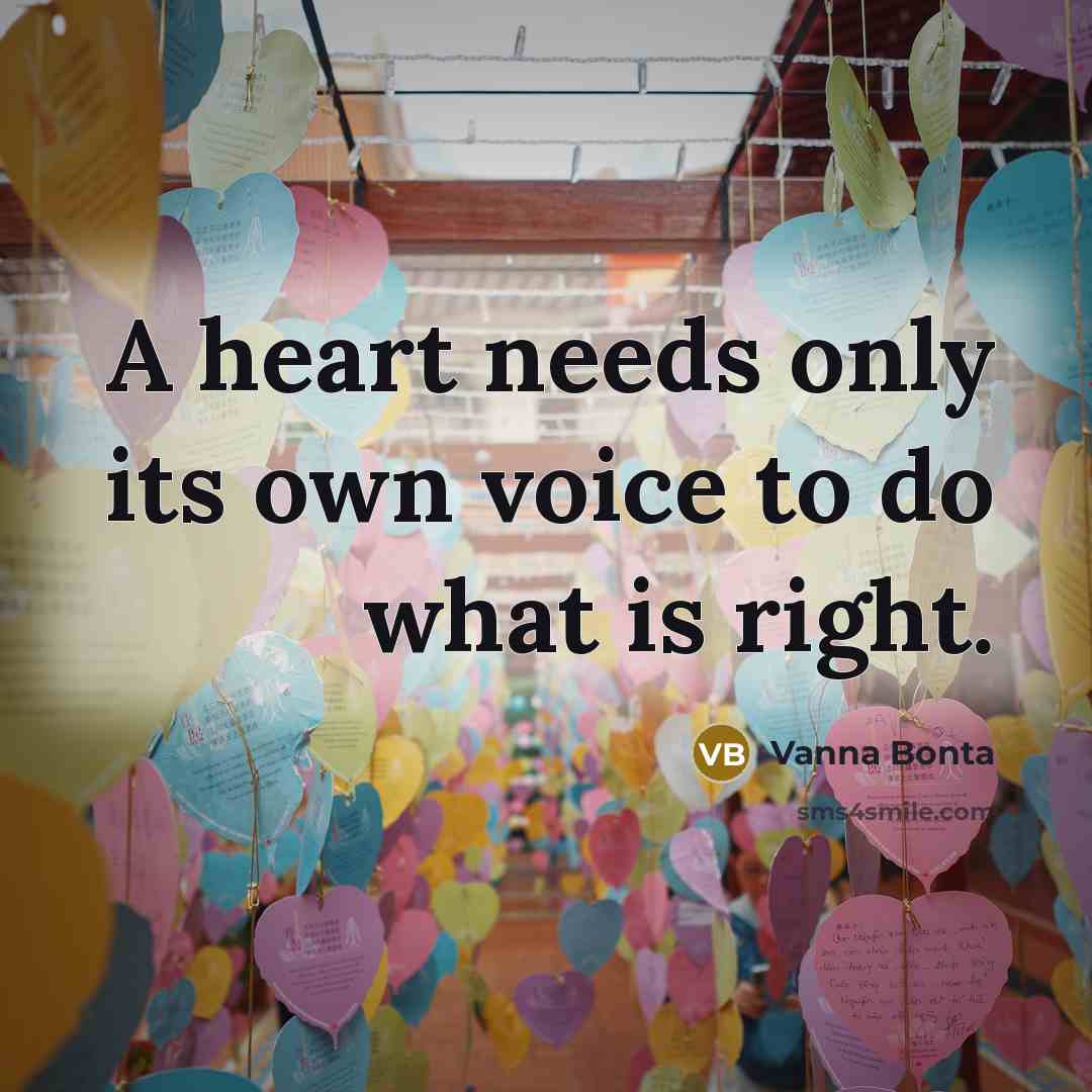 “A heart needs only its own voice to do what…” quote by Vanna Bonta