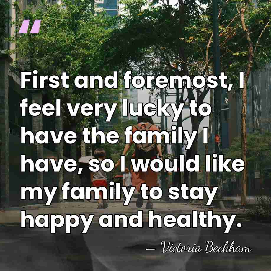 First and foremost, I feel very lucky to have the family I&hellip; - Victoria Beckham