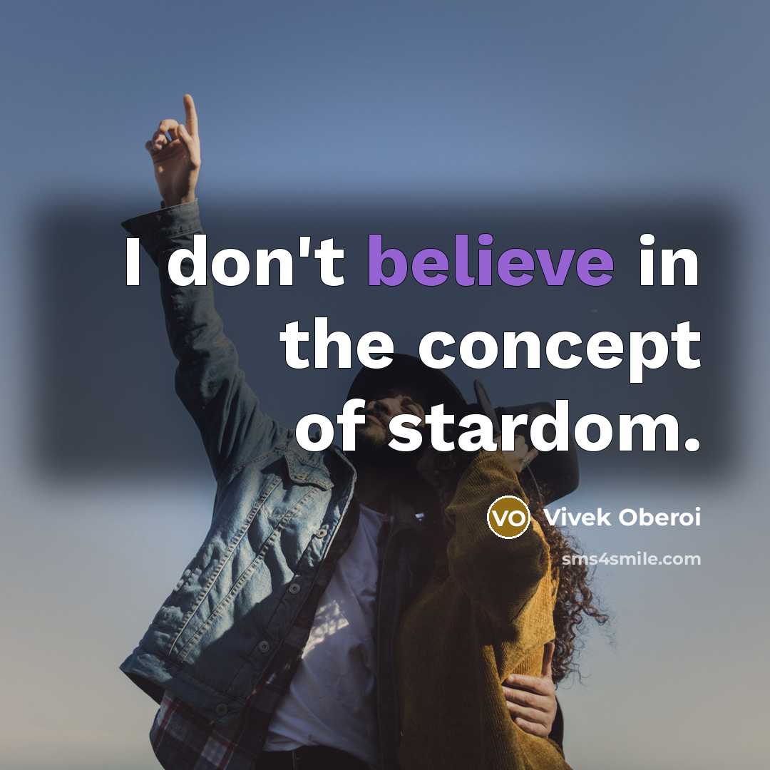 “I don't believe in the concept of stardom.…” quote by Vivek Oberoi