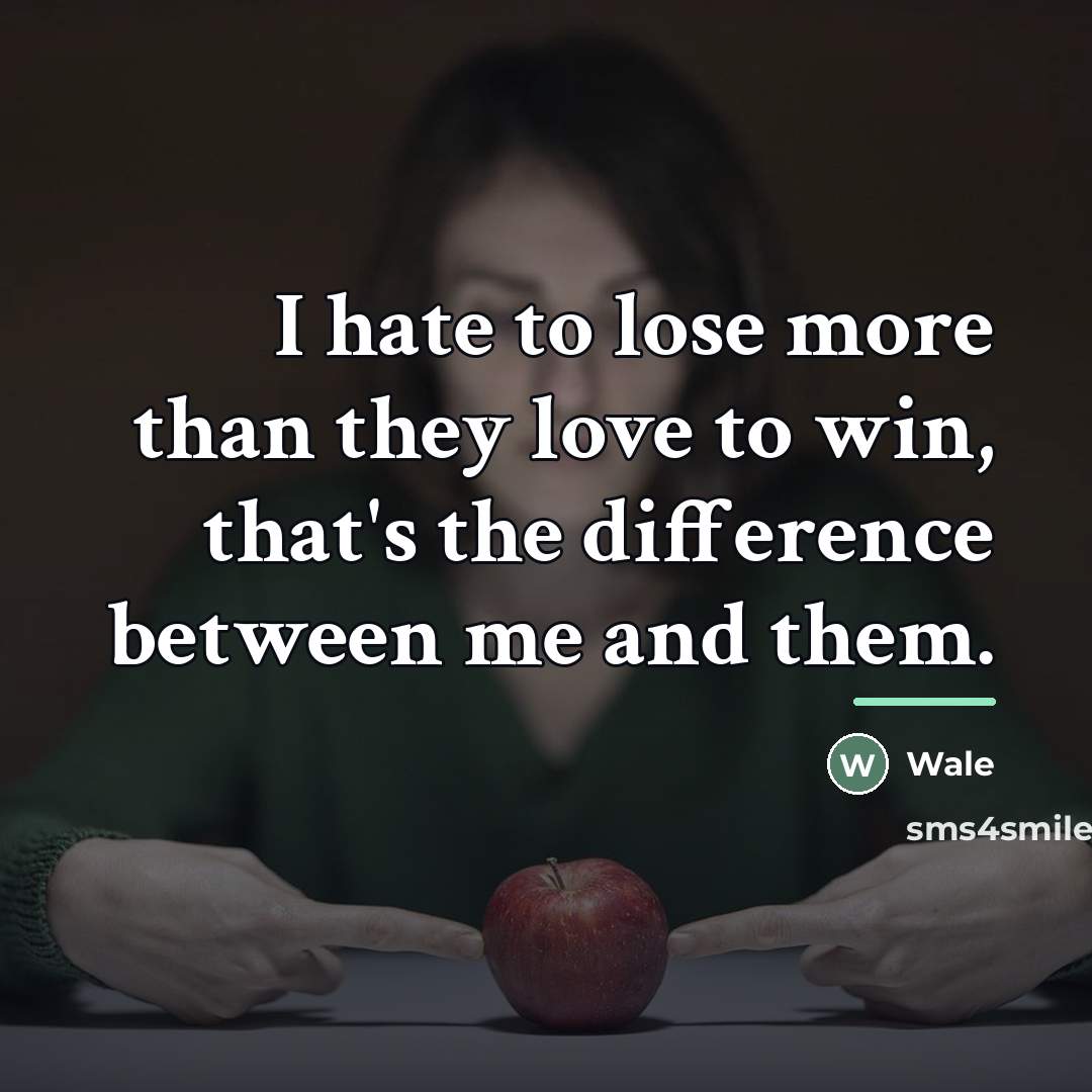 “I hate to lose more than they love to win,…” quote by Wale
