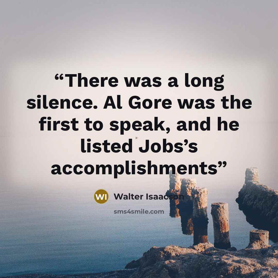 “There was a long silence. Al Gore was the first to speak, and he listed Jobs’s accomplishments” quote by Walter Isaacson